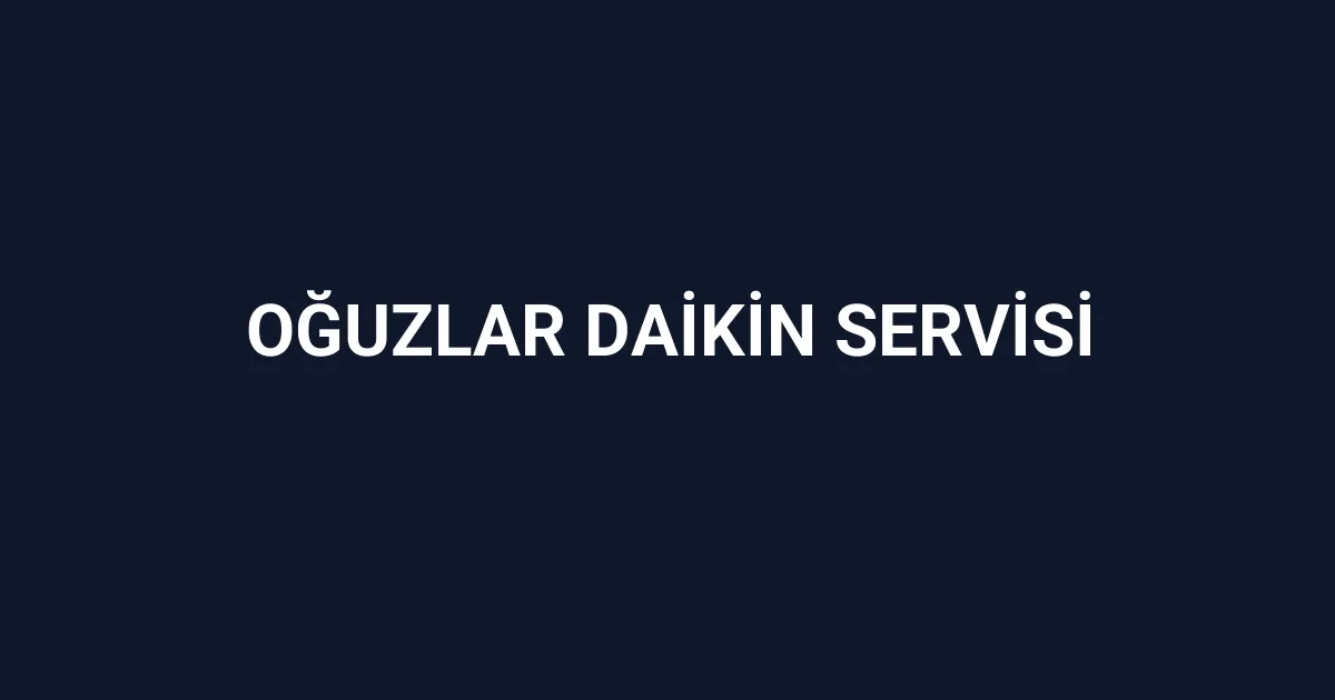 Oğuzlar Daikin Servisi